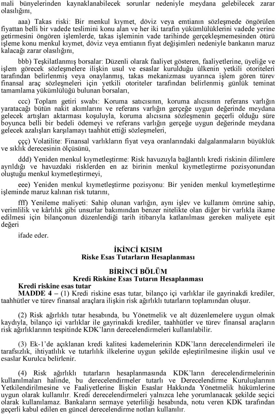 emtianın fiyat değişimleri nedeniyle bankanın maruz kalacağı zarar olasılığını, bbb) Teşkilatlanmış borsalar: Düzenli olarak faaliyet gösteren, faaliyetlerine, üyeliğe ve işlem görecek sözleşmelere