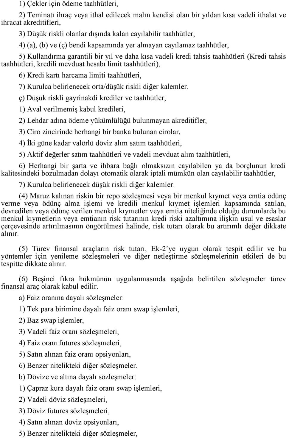 mevduat hesabı limit taahhütleri), 6) Kredi kartı harcama limiti taahhütleri, 7) Kurulca belirlenecek orta/düşük riskli diğer kalemler.