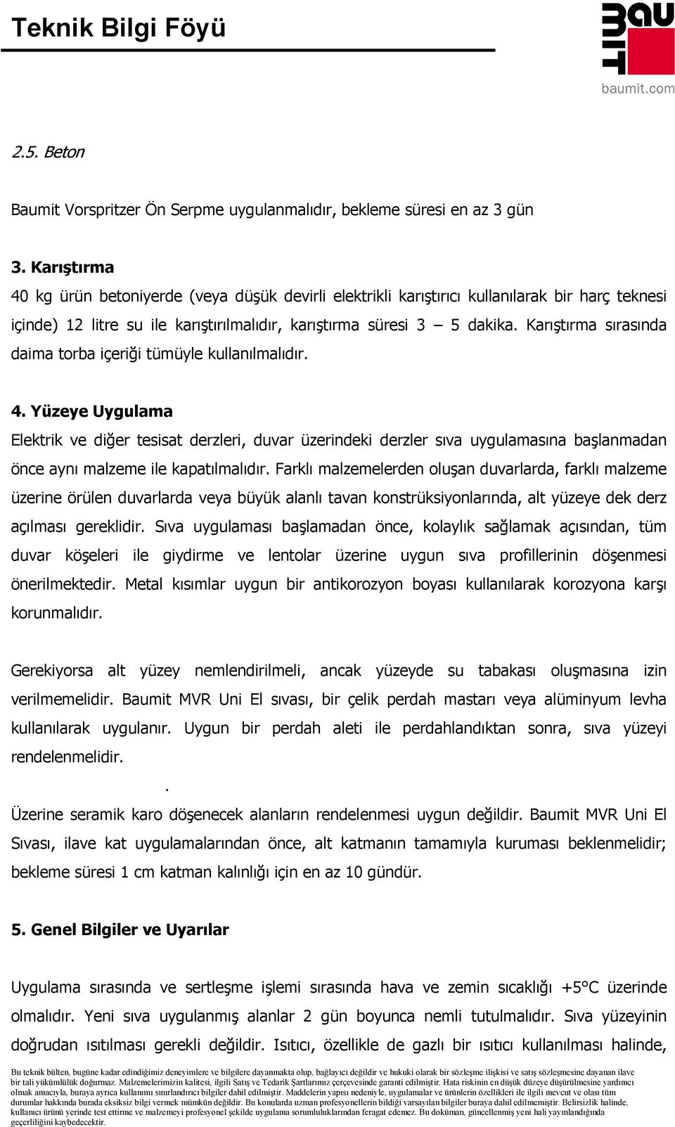 Karıştırma sırasında daima torba içeriği tümüyle kullanılmalıdır. 4.