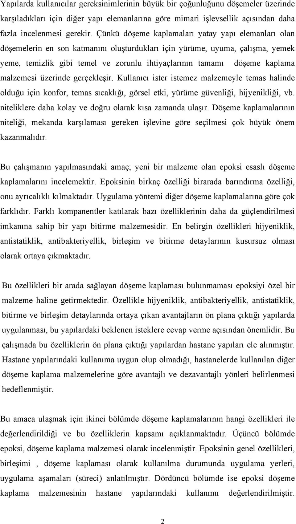 kaplama malzemesi üzerinde gerçekleşir. Kullanıcı ister istemez malzemeyle temas halinde olduğu için konfor, temas sıcaklığı, görsel etki, yürüme güvenliği, hijyenikliği, vb.