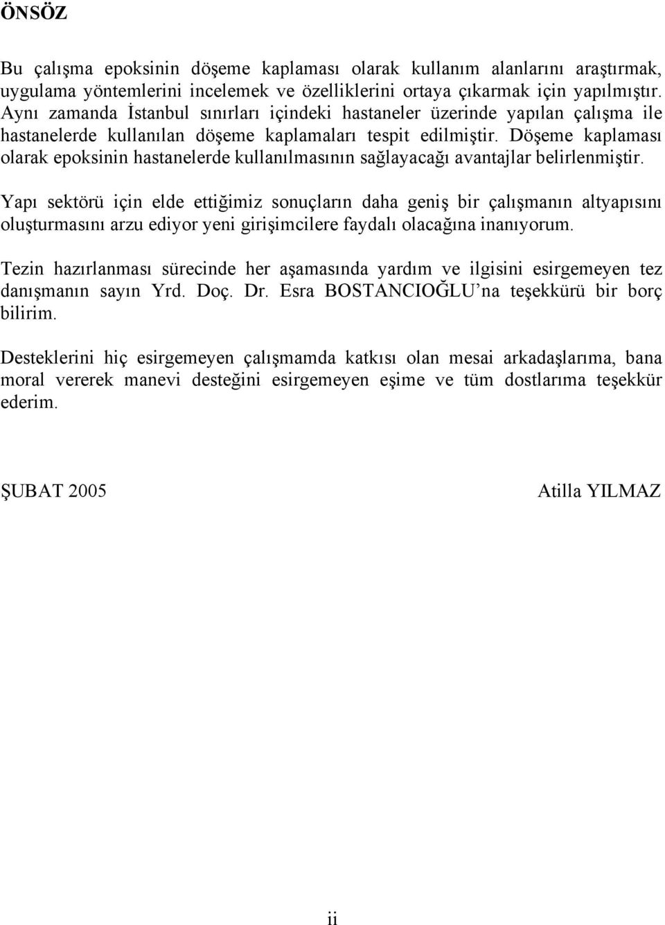 Döşeme kaplaması olarak epoksinin hastanelerde kullanılmasının sağlayacağı avantajlar belirlenmiştir.