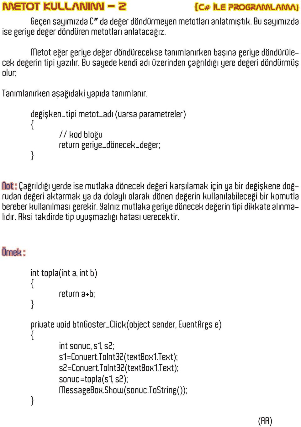 Bu sayede kendi adı üzerinden çağrıldığı yere değeri döndürmüş olur; Tanımlanırken aşağıdaki yapıda tanımlanır.