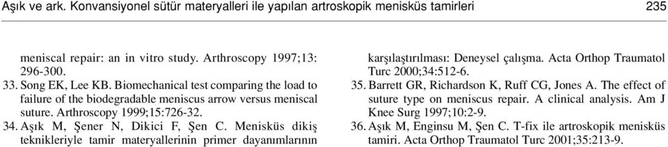 Menisküs dikifl teknikleriyle tamir materyallerinin primer dayan mlar n n karfl laflt r lmas : Deneysel çal flma. Acta Orthop Traumatol Turc 2000;34:512-6. 35.