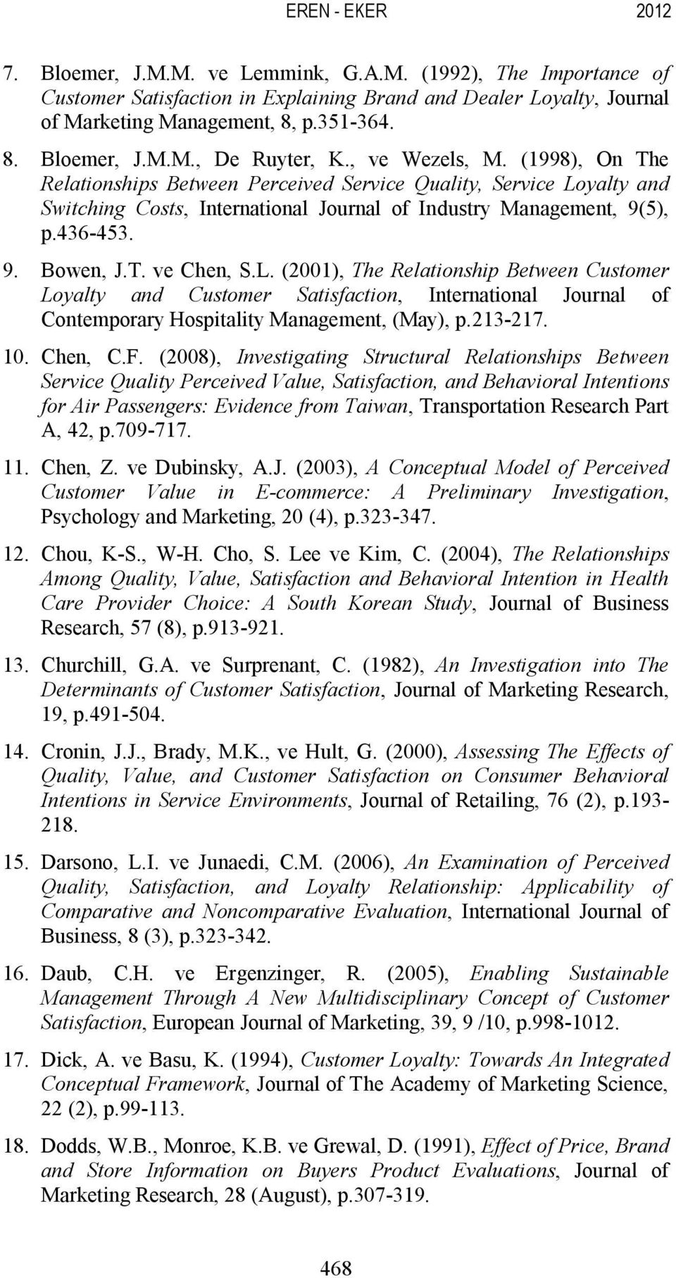 L. (2001), The Relationship Between Customer Loyalty and Customer Satisfaction, International Journal of Contemporary Hospitality Management, (May), p.213-217. 10. Chen, C.F.