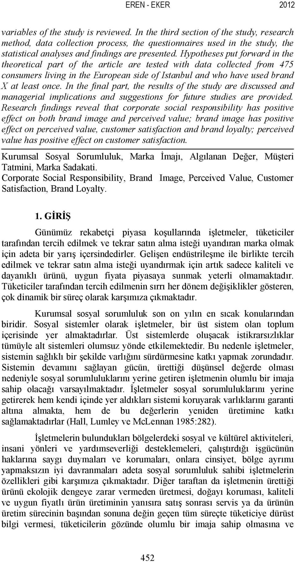 Hypotheses put forward in the theoretical part of the article are tested with data collected from 475 consumers living in the European side of Istanbul and who have used brand X at least once.