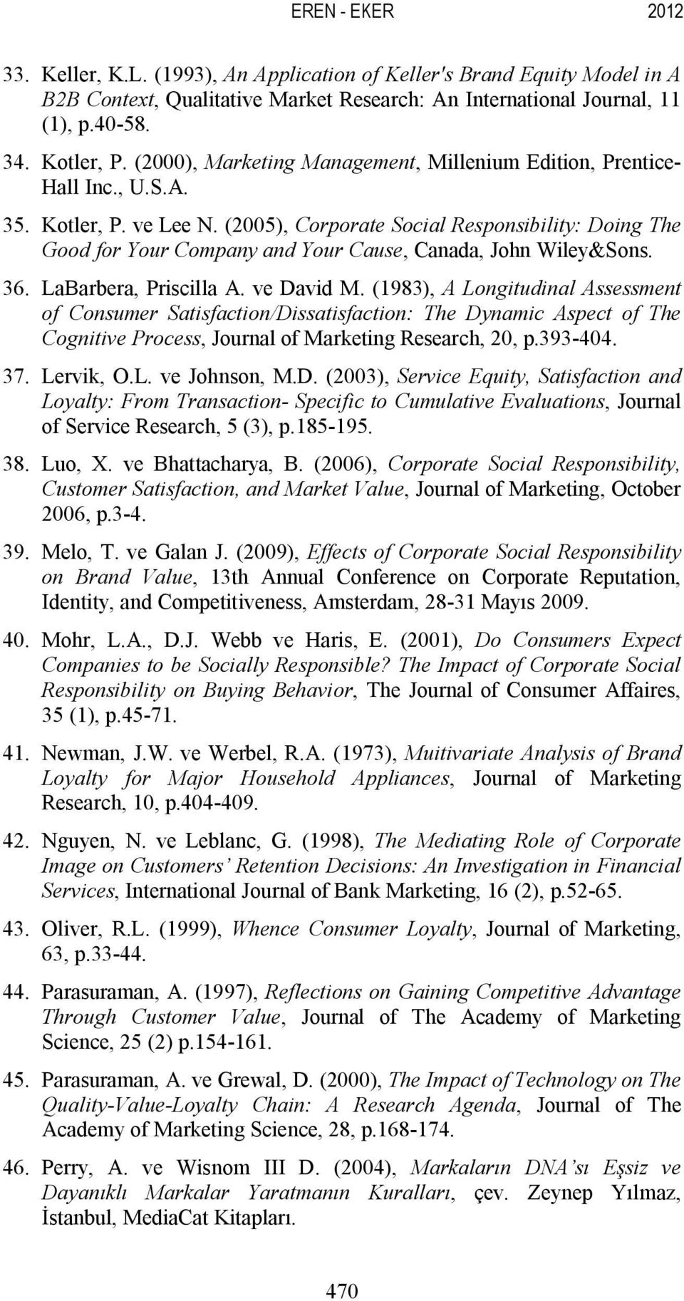 (2005), Corporate Social Responsibility: Doing The Good for Your Company and Your Cause, Canada, John Wiley&Sons. 36. LaBarbera, Priscilla A. ve David M.