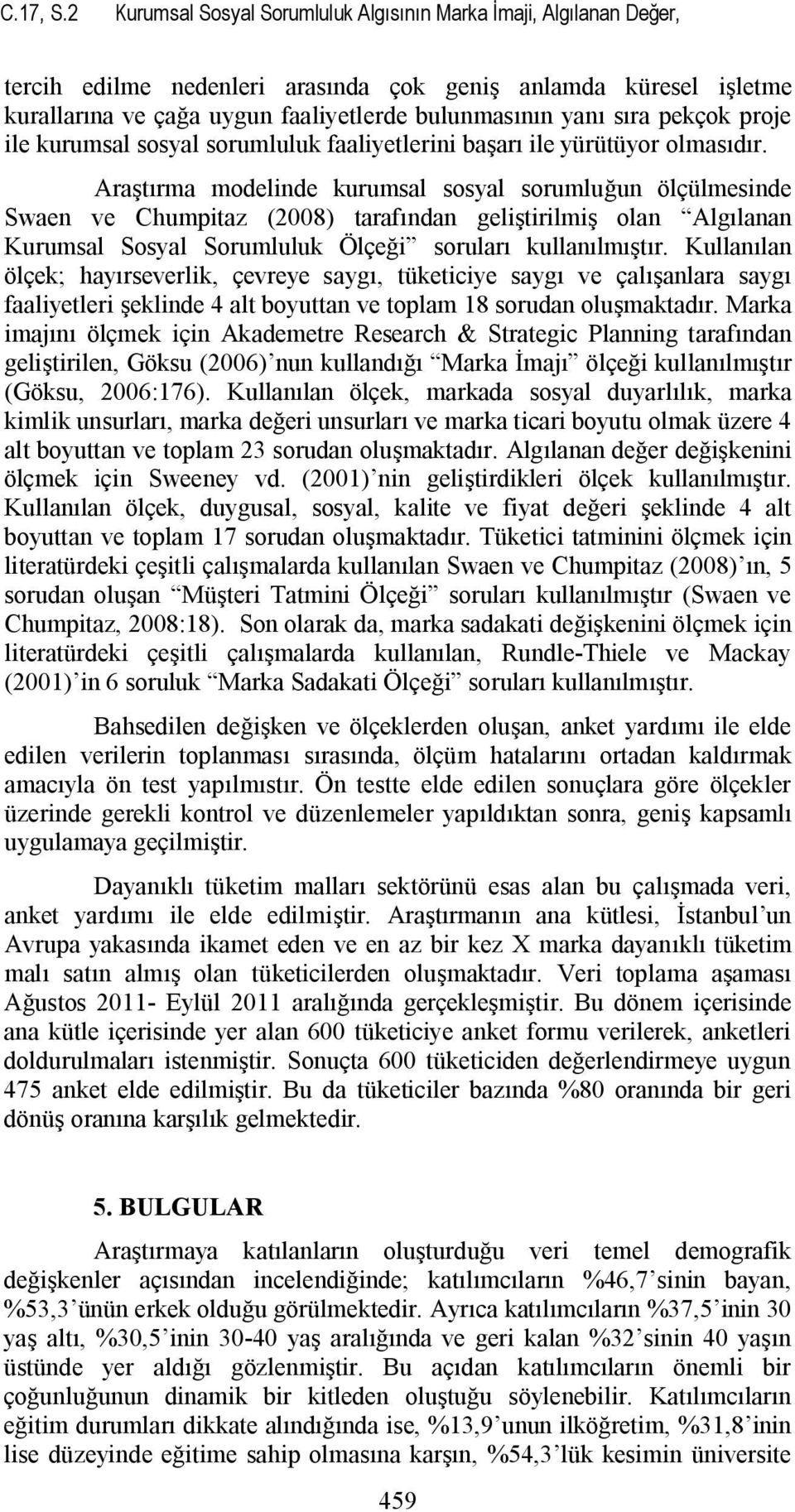 pekçok proje ile kurumsal sosyal sorumluluk faaliyetlerini başarı ile yürütüyor olmasıdır.