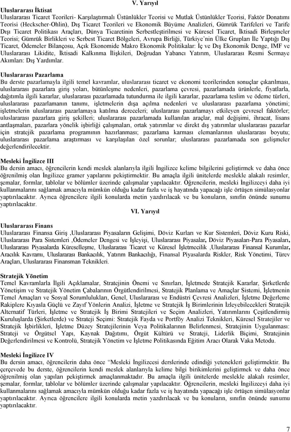 Serbest Ticaret Bölgeleri, Avrupa Birliği, Türkiye nin Ülke Grupları İle Yaptığı Dış Ticaret, Ödemeler Bilançosu, Açık Ekonomide Makro Ekonomik Politikalar: İç ve Dış Ekonomik Denge, IMF ve