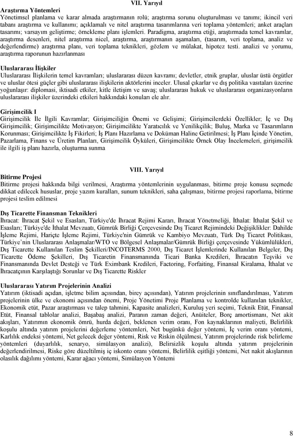 Paradigma, araştırma etiği, araştırmada temel kavramlar, araştırma desenleri, nitel araştırma nicel, araştırma, araştırmanın aşamaları, (tasarım, veri toplama, analiz ve değerlendirme) araştırma