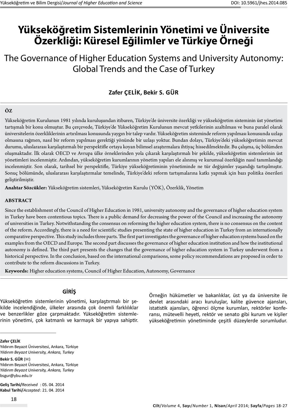 Turkey Zafer ÇELİK, Bekir S. GÜR Öz Yükseköğretim Kurulunun 1981 yılında kuruluşundan itibaren, Türkiye de üniversite özerkliği ve yükseköğretim sisteminin üst yönetimi tartışmalı bir konu olmuştur.