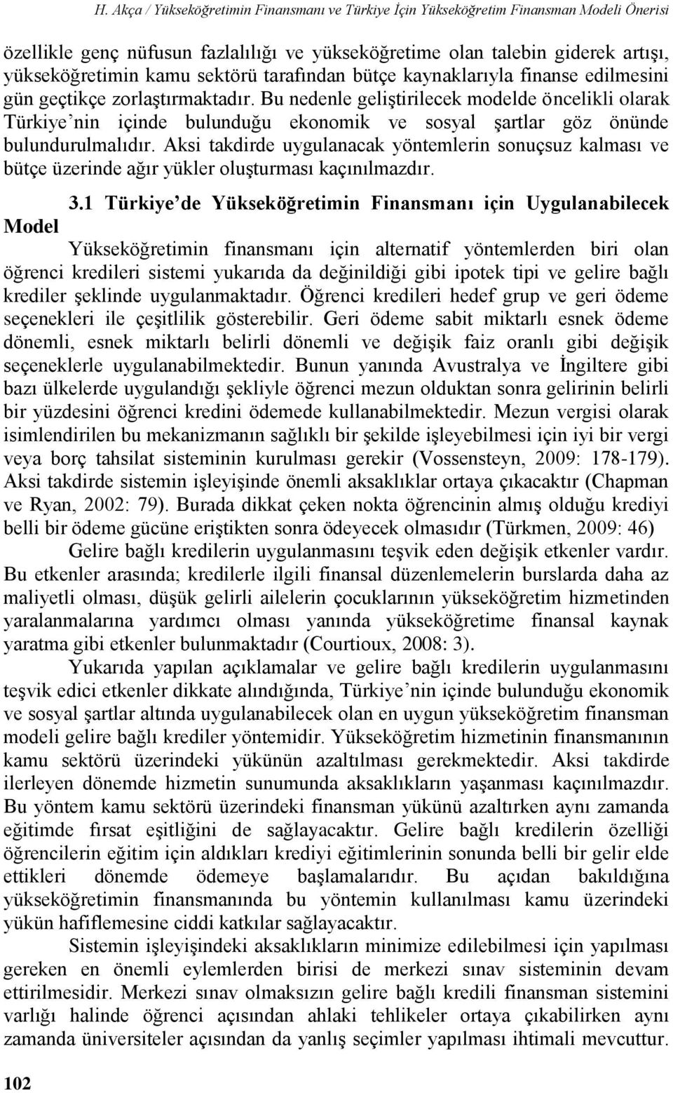 tarafından bütçe kaynaklarıyla finanse edilmesini gün geçtikçe zorlaştırmaktadır.