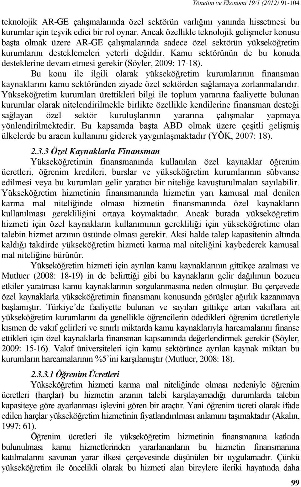 Kamu sektörünün de bu konuda desteklerine devam etmesi gerekir (Söyler, 2009: 17-18).