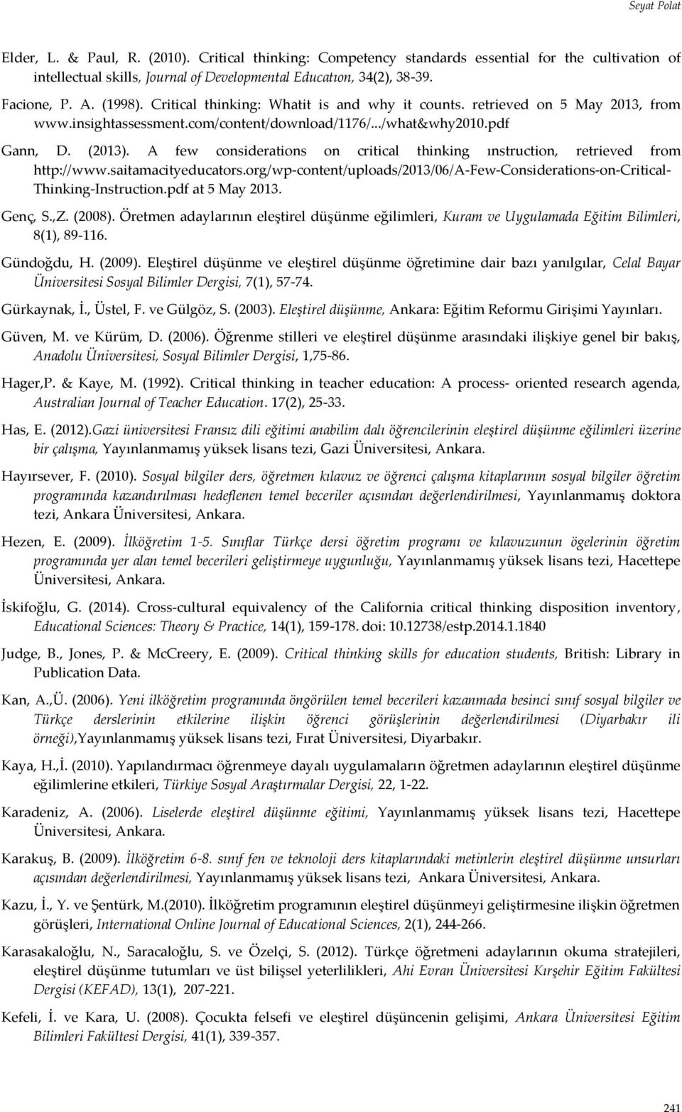 A few considerations on critical thinking ınstruction, retrieved from http://www.saitamacityeducators.org/wp-content/uploads/2013/06/a-few-considerations-on-critical- Thinking-Instruction.