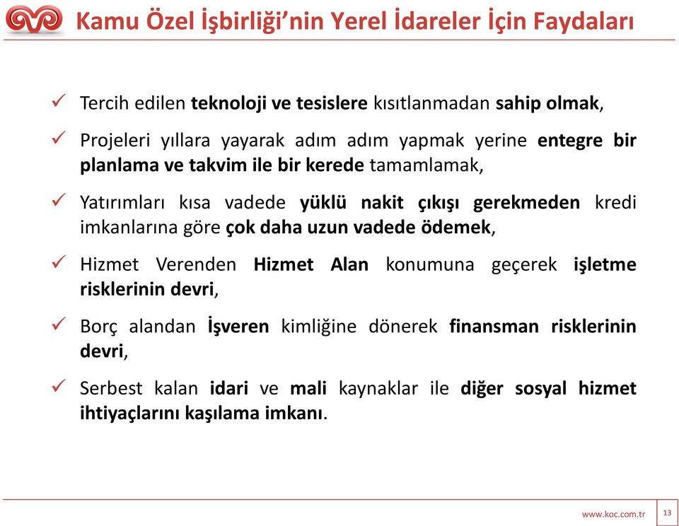 imkanlarına göre çok daha uzun vadede ödemek, Hizmet Verenden Hizmet Alan konumuna geçerek işletme risklerinin devri, Borç alandan İşveren