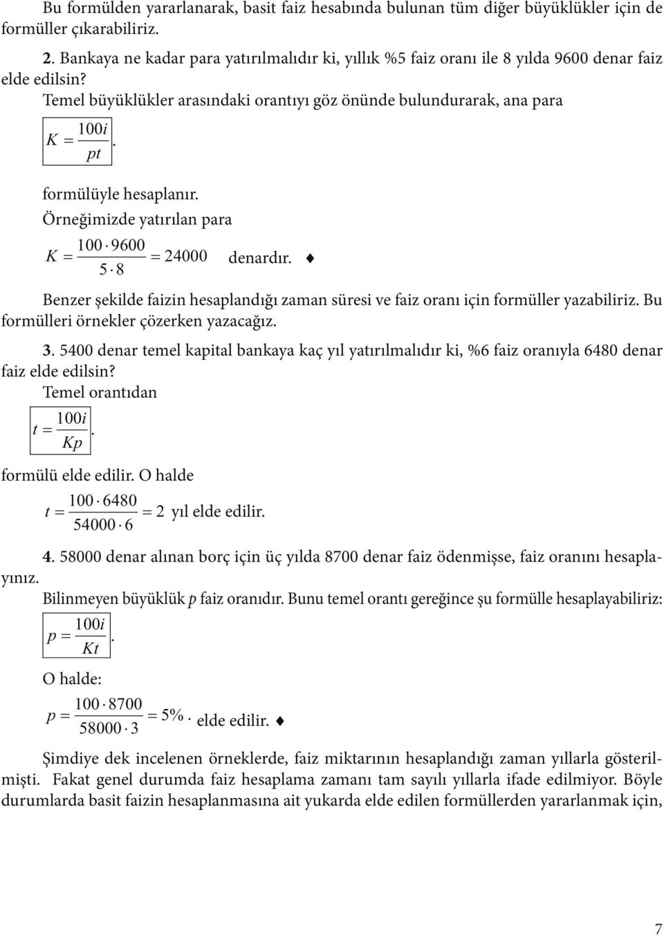 Öreğimizde yatırıla ara 00 9600 K 4000 deardır. 5 8 Bezer şekilde faizi hesaladığı zama süresi ve faiz oraı içi formüller yazabiliriz. Bu formülleri örekler çözerke yazacağız.