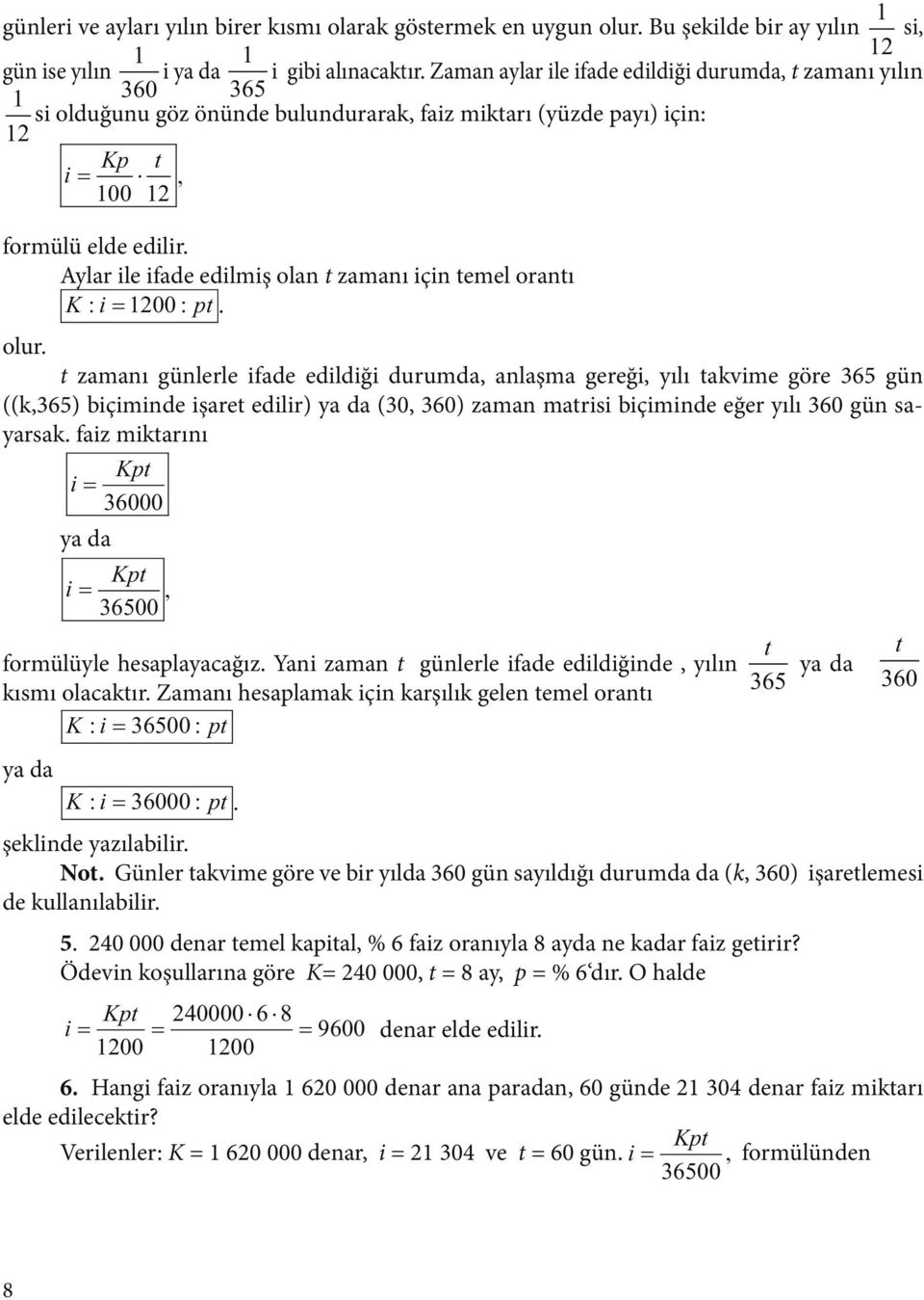 Aylar ile ifade edilmiş ola t zamaı içi temel oratı K : i 00 : t. olur.