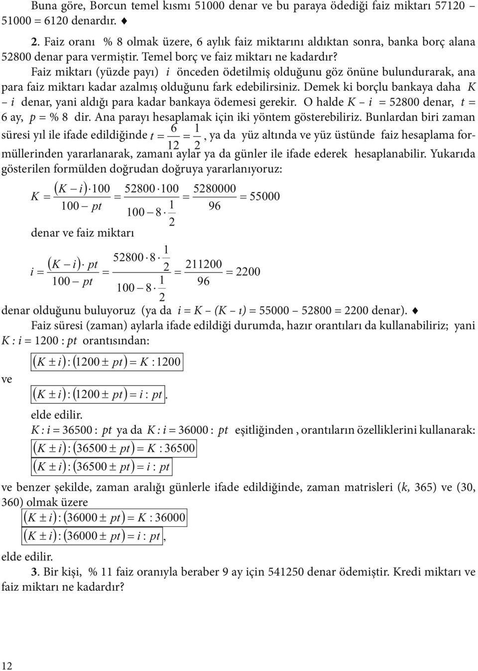 Demek ki borçlu bakaya daha K i dear, yai aldığı ara kadar bakaya ödemesi gerekir. O halde K i = 5800 dear, t = 6 ay, = % 8 dir. Aa arayı hesalamak içi iki yötem gösterebiliriz.