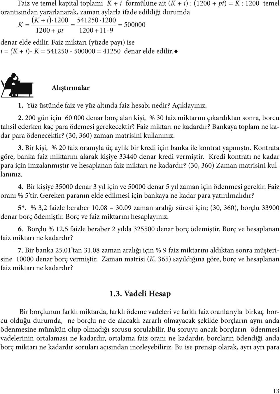 . 00 gü içi 60 000 dear borç ala kişi, % 0 faiz miktarıı çıkardıkta sora, borcu tahsil ederke kaç ara ödemesi gerekecektir? Faiz miktarı e kadardır? Bakaya tolam e kadar ara ödeecektir?