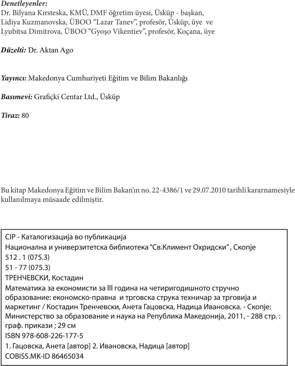 Akta Ago Yayıcı: Makedoya Cumhuriyeti Eğitim ve Bilim Bakalığı Basımevi: Grafiçki Cetar Ltd., Üskü Tiraz: 80 Bu kita Makedoya Eğitim ve Bilim Baka ı o. -486/ ve 9.07.