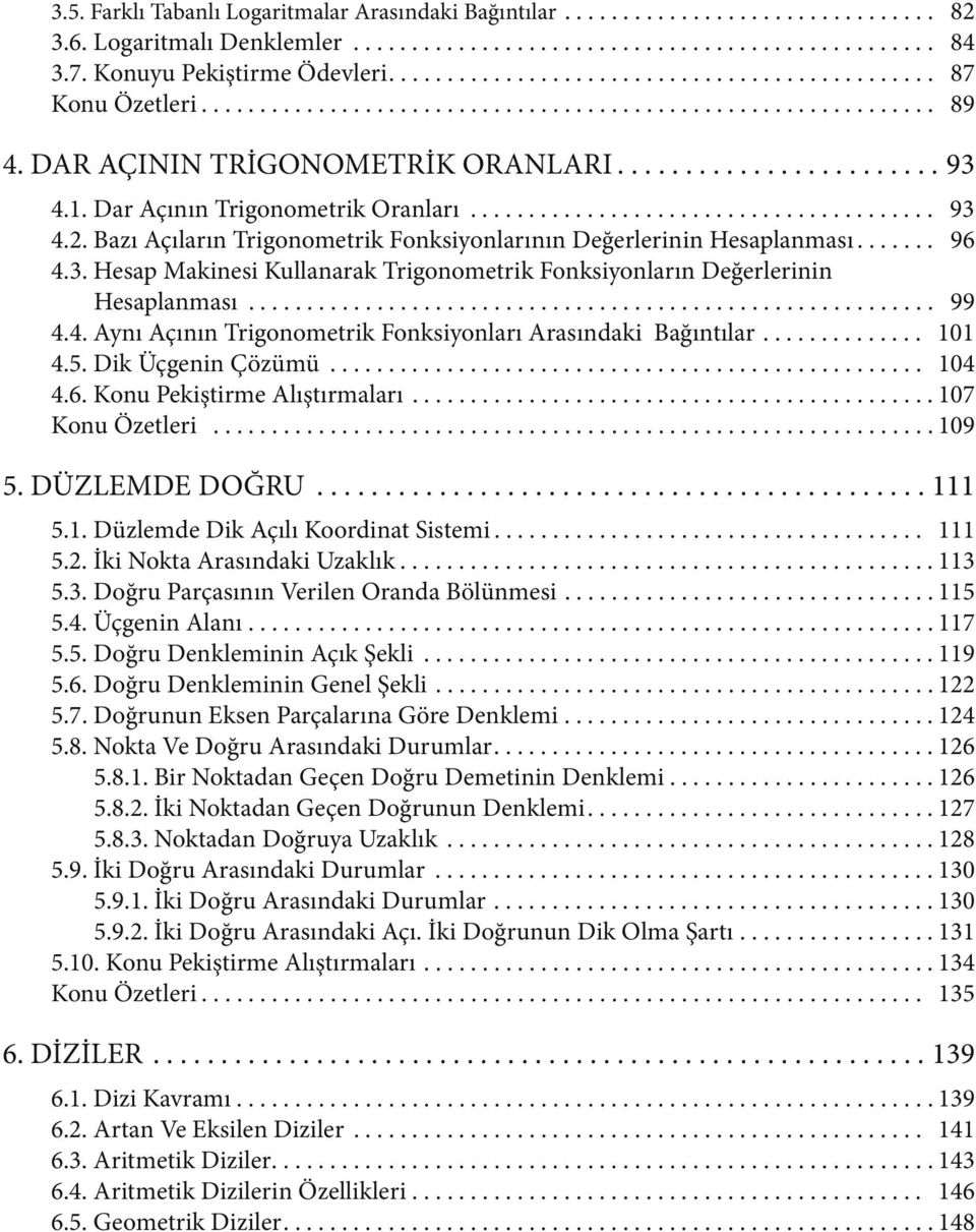 . Dar Açıı Trigoometrik Oraları........................................ 9 4.. Bazı Açıları Trigoometrik Foksiyolarıı Değerlerii Hesalaması....... 96 4.