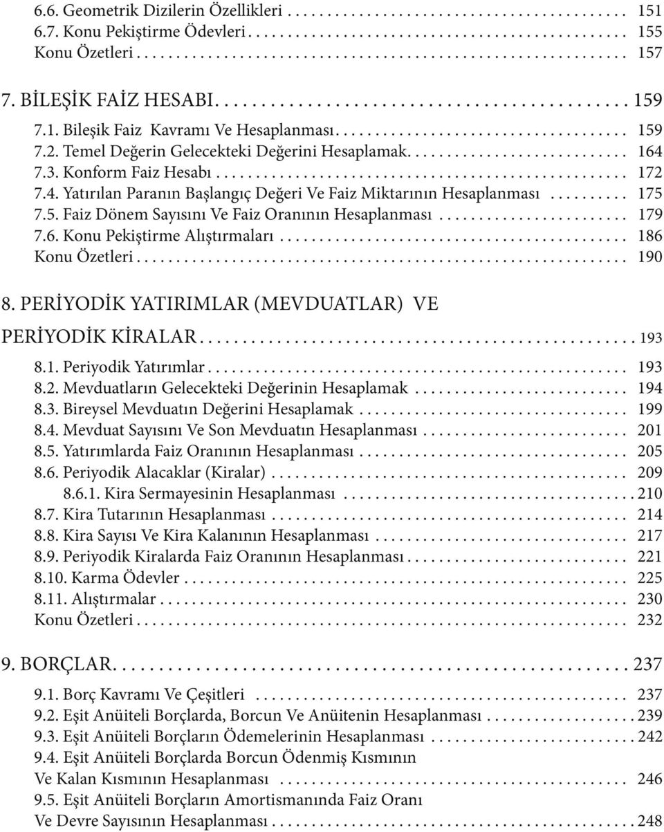 . Koform Faiz Hesabı.................................................... 7 7.4. Yatırıla Paraı Başlagıç Değeri Ve Faiz Miktarıı Hesalaması.......... 75 7.5. Faiz Döem Sayısıı Ve Faiz Oraıı Hesalaması.