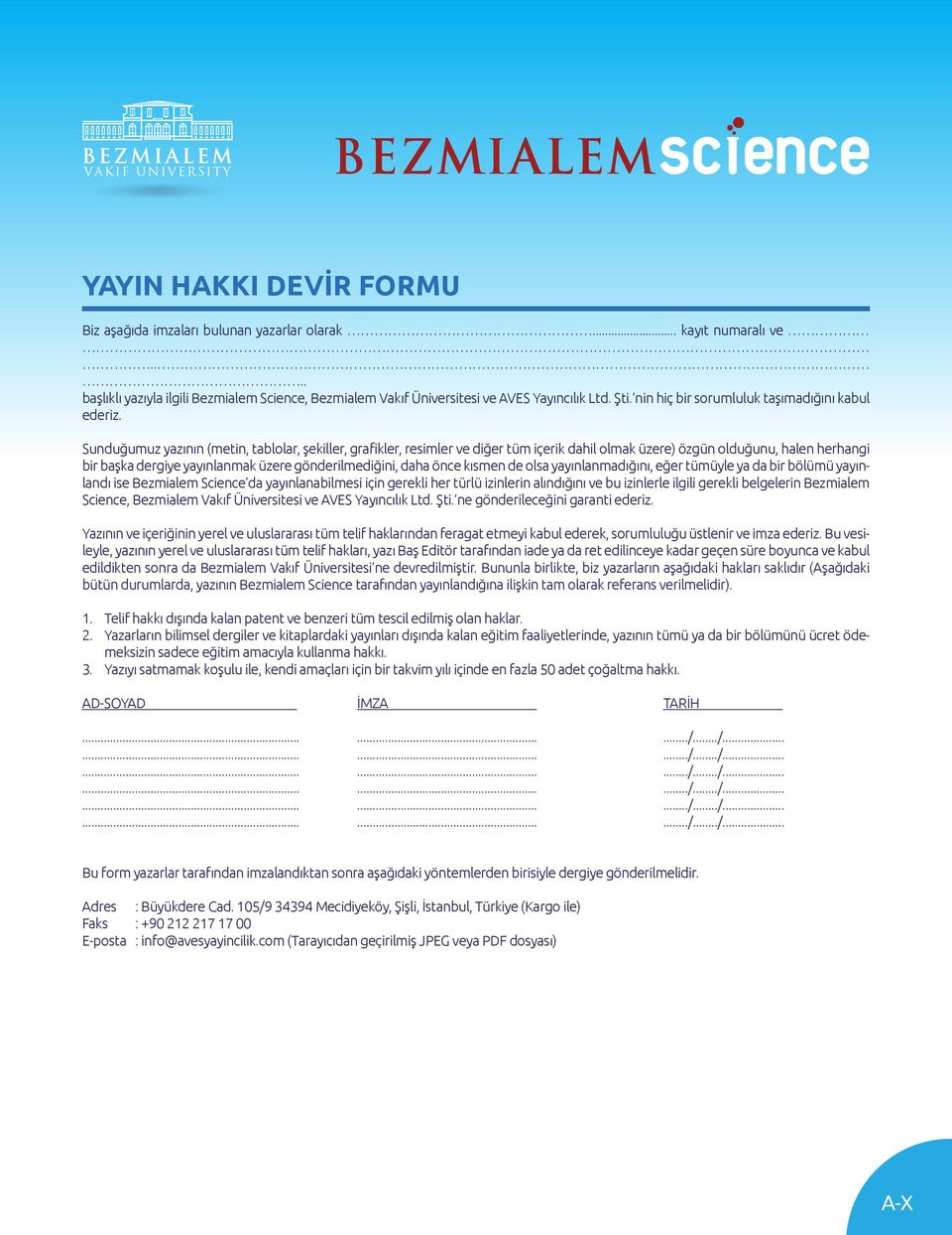 Sunduğumuz yazının (metin, tablolar, şekiller, grafikler, resimler ve diğer tüm içerik dahil olmak üzere) özgün olduğunu, halen herhangi bir başka dergiye yayınlanmak üzere gönderilmediğini, daha