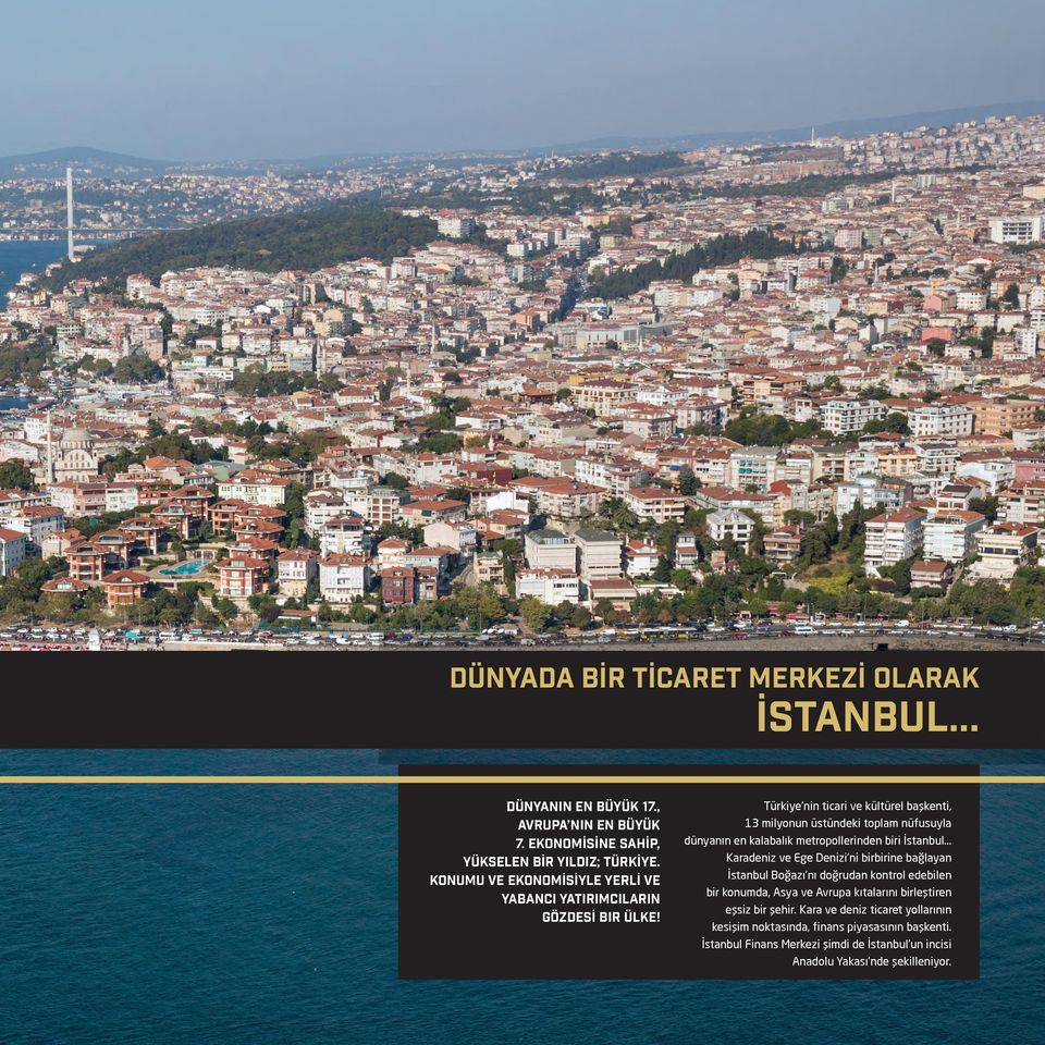 Türkiye nin ticari ve kültürel başkenti, 13 milyonun üstündeki toplam nüfusuyla dünyanın en kalabalık metropollerinden biri İstanbul.