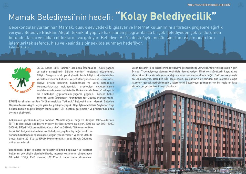 Belediye, BİT in desteğiyle mekân sınırlaması olmadan tüm işlemleri tek seferde, hızlı ve kesintisiz bir şekilde sunmayı hedefliyor.