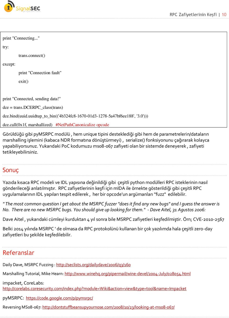 call(0x1f, marshallized) #NetPathCanonicalize opcode Görüldüğü gibi pymsrpc modülü, hem unique tipini desteklediği gibi hem de parametrelerin/dataların marshalling işlemini (kabaca NDR formatına