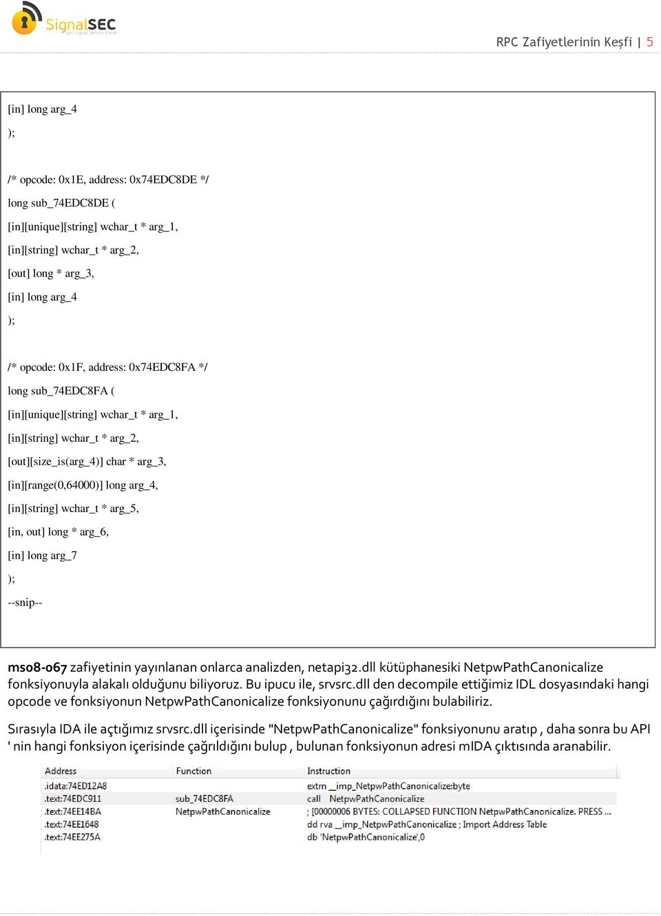 long arg_4, [in][string] wchar_t * arg_5, [in, out] long * arg_6, [in] long arg_7 ); --snip-- ms08-067 zafiyetinin yayınlanan onlarca analizden, netapi32.