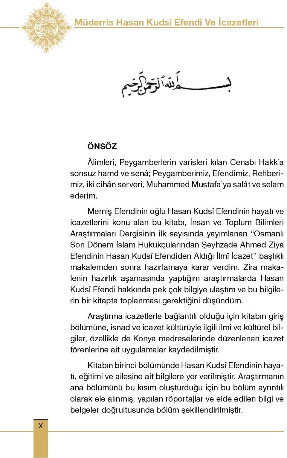 Memiş Efendinin oğlu Hasan Kudsî Efendinin hayatı ve icazetlerini konu alan bu kitabı, İnsan ve Toplum Bilimleri Araştırmaları Dergisinin ilk sayısında yayımlanan Osmanlı Son Dönem İslam