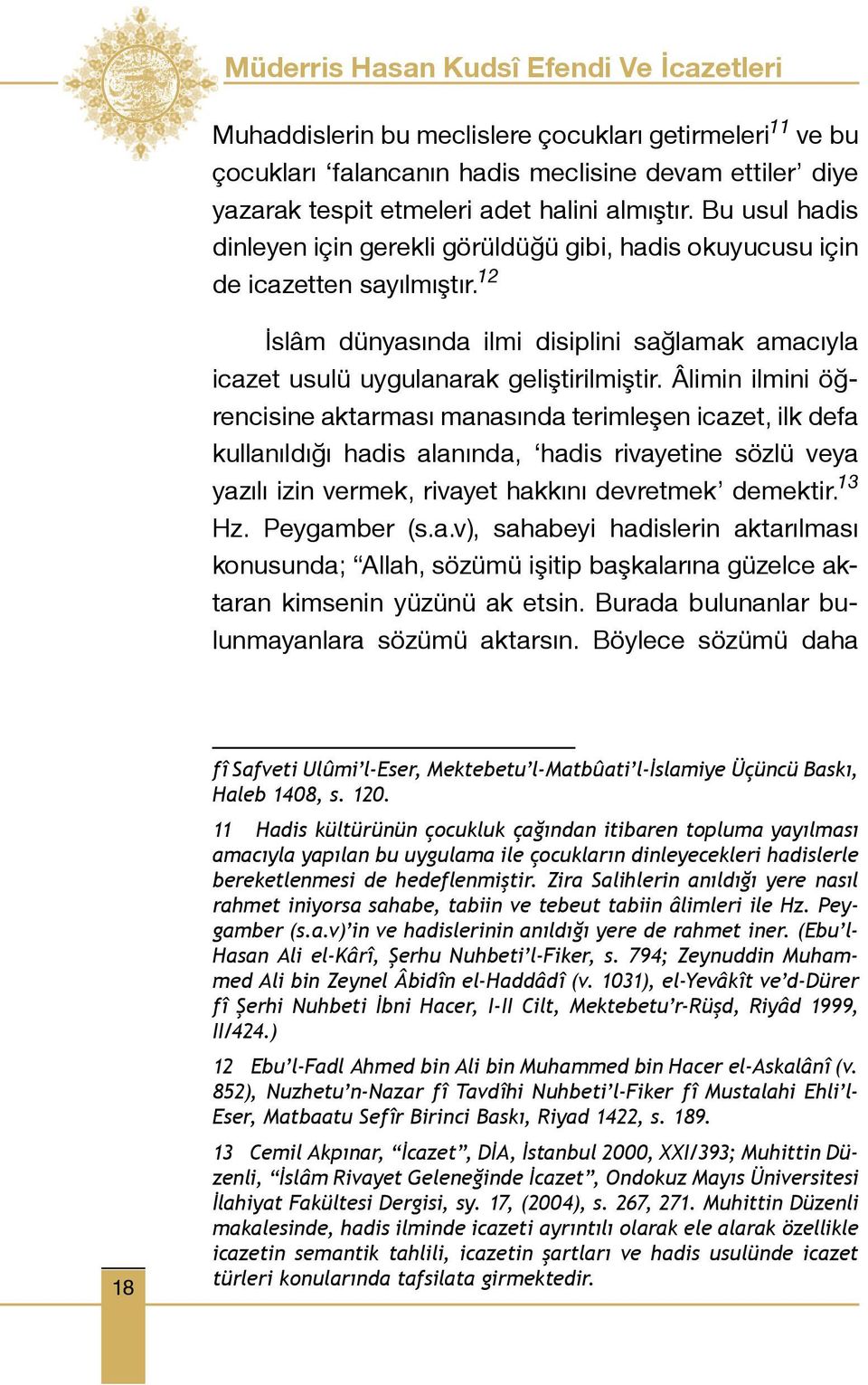 12 İslâm dünyasında ilmi disiplini sağlamak amacıyla icazet usulü uygulanarak geliştirilmiştir.