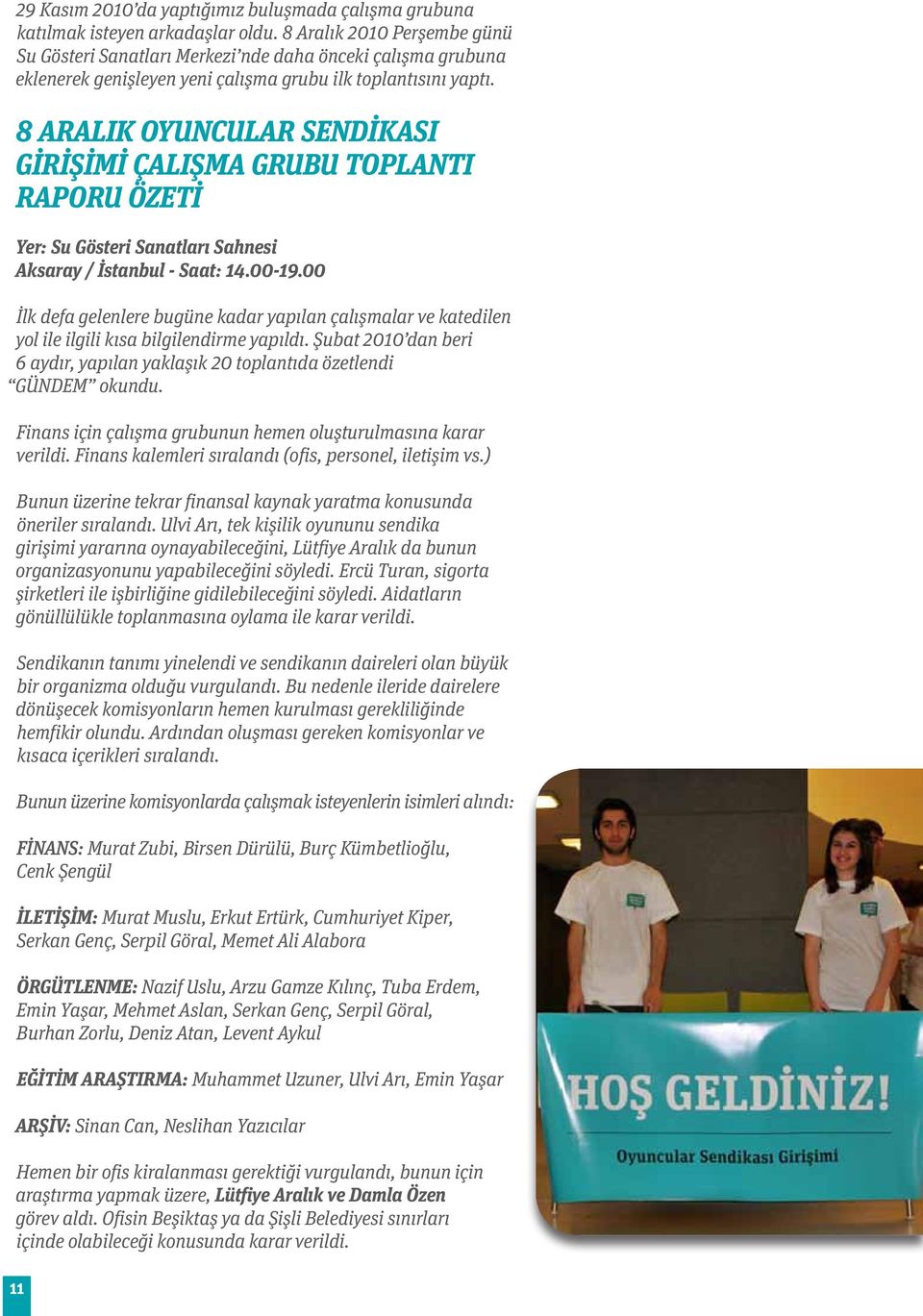 8 ARALIK OYUNCULAR SENDİKASI GİRİŞİMİ ÇALIŞMA GRUBU TOPLANTI RAPORU ÖZETİ Yer: Su Gösteri Sanatları Sahnesi Aksaray / İstanbul - Saat: 14.00-19.