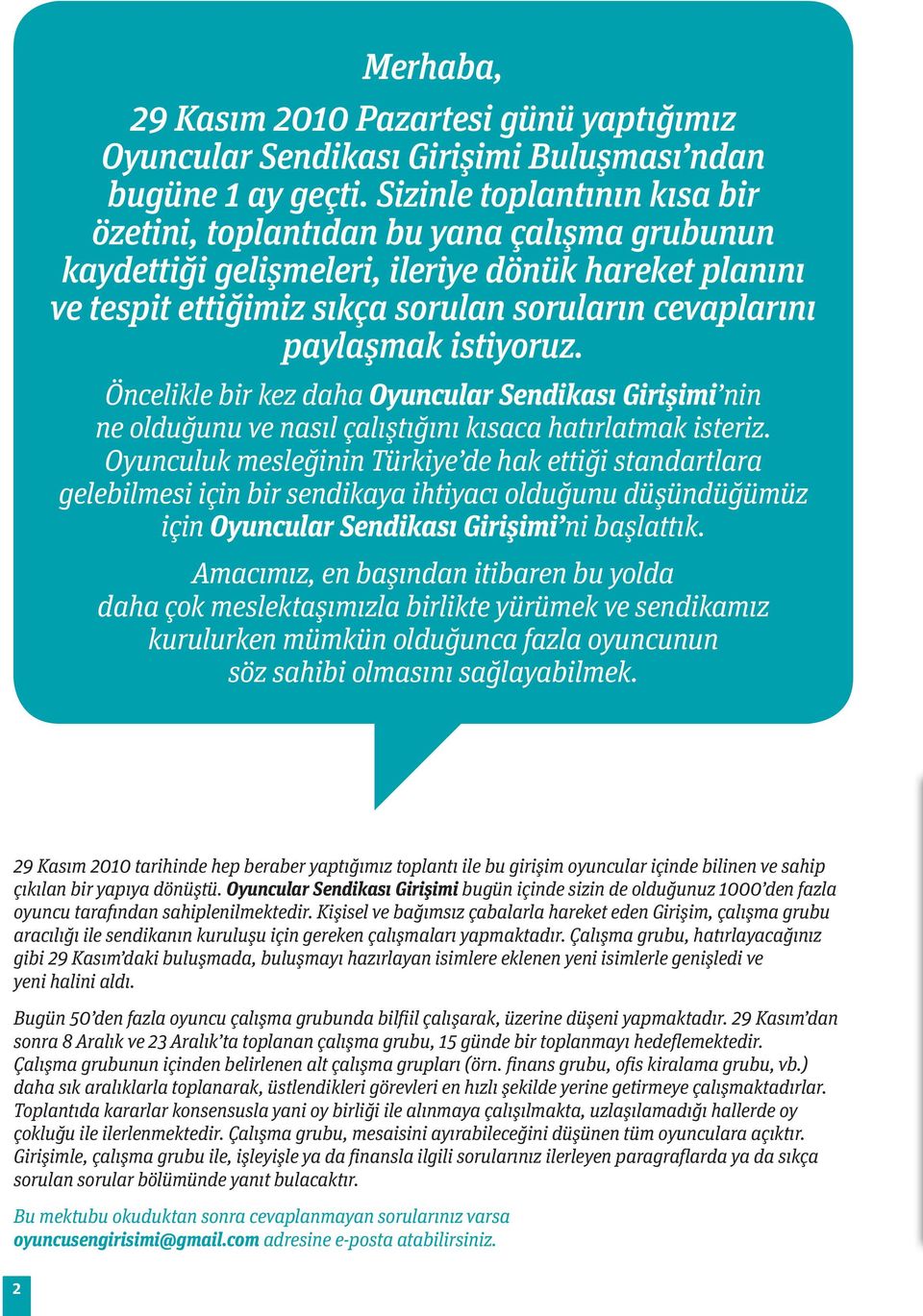 istiyoruz. Öncelikle bir kez daha Oyuncular Sendikası Girişimi nin ne olduğunu ve nasıl çalıştığını kısaca hatırlatmak isteriz.