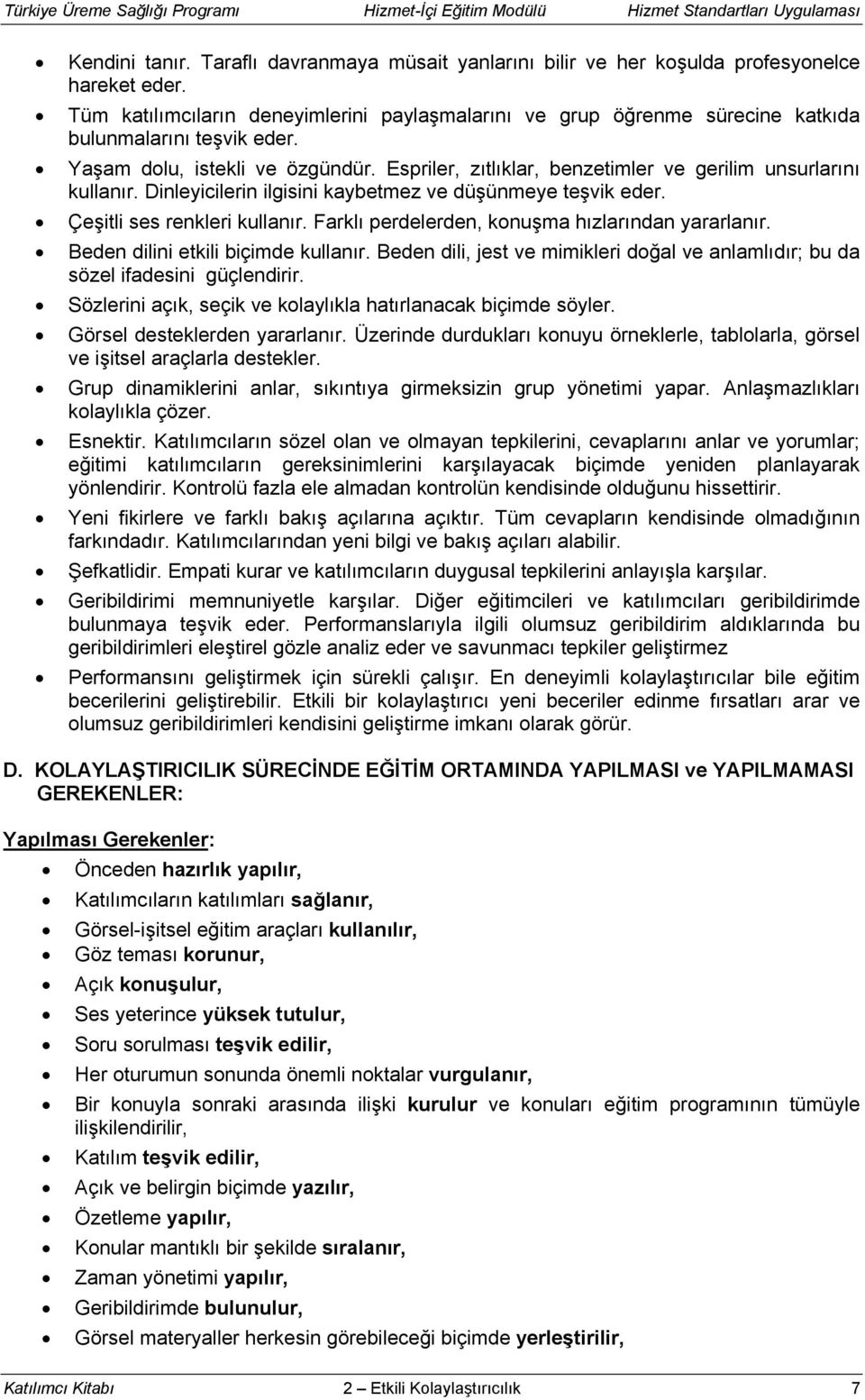 Espriler, zıtlıklar, benzetimler ve gerilim unsurlarını kullanır. Dinleyicilerin ilgisini kaybetmez ve düşünmeye teşvik eder. Çeşitli ses renkleri kullanır.