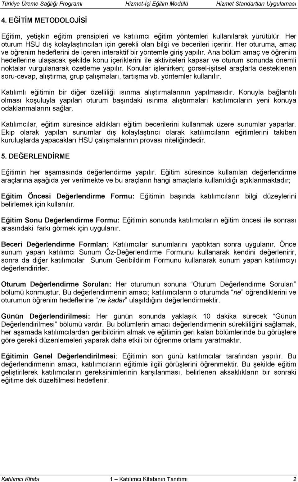 Ana bölüm amaç ve öğrenim hedeflerine ulaşacak şekilde konu içeriklerini ile aktiviteleri kapsar ve oturum sonunda önemli noktalar vurgulanarak özetleme yapılır.