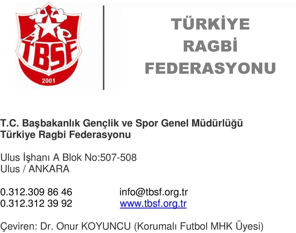 Federasyonu Ulus İşhanı A Blok No:507-508 Ulus / ANKARA 0.312.