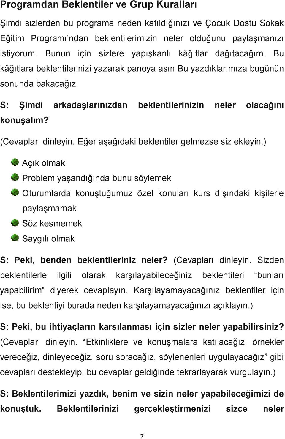 S: ġimdi arkadaģlarınızdan beklentilerinizin neler olacağını konuģalım? (Cevapları dinleyin. Eğer aşağıdaki beklentiler gelmezse siz ekleyin.