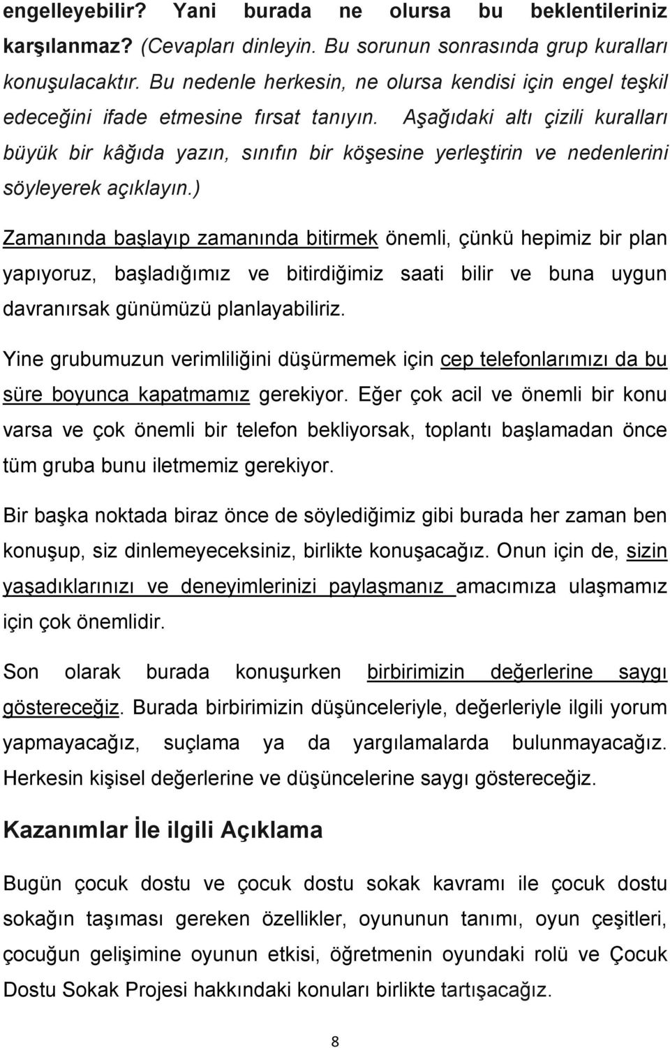 Aşağıdaki altı çizili kuralları büyük bir kâğıda yazın, sınıfın bir köşesine yerleştirin ve nedenlerini söyleyerek açıklayın.