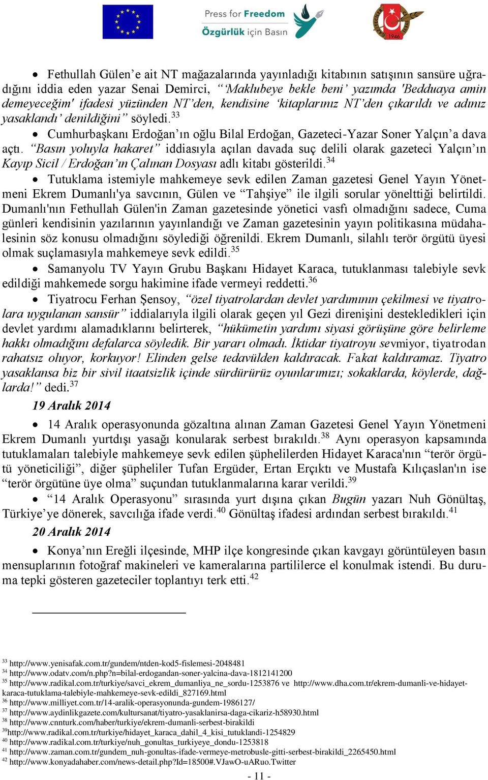 Basın yoluyla hakaret iddiasıyla açılan davada suç delili olarak gazeteci Yalçın ın Kayıp Sicil / Erdoğan ın Çalınan Dosyası adlı kitabı gösterildi.