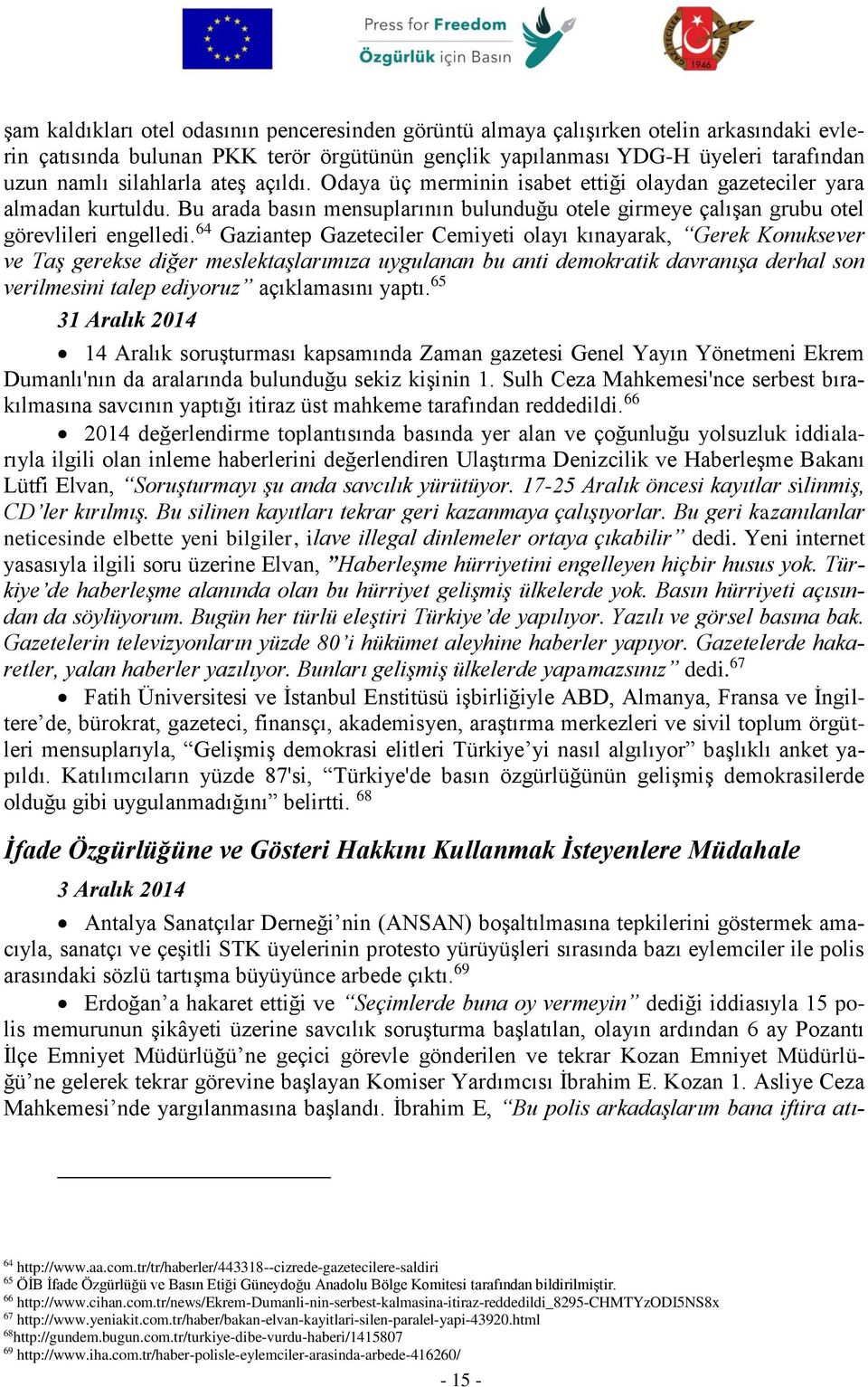 64 Gaziantep Gazeteciler Cemiyeti olayı kınayarak, Gerek Konuksever ve Taş gerekse diğer meslektaşlarımıza uygulanan bu anti demokratik davranışa derhal son verilmesini talep ediyoruz açıklamasını