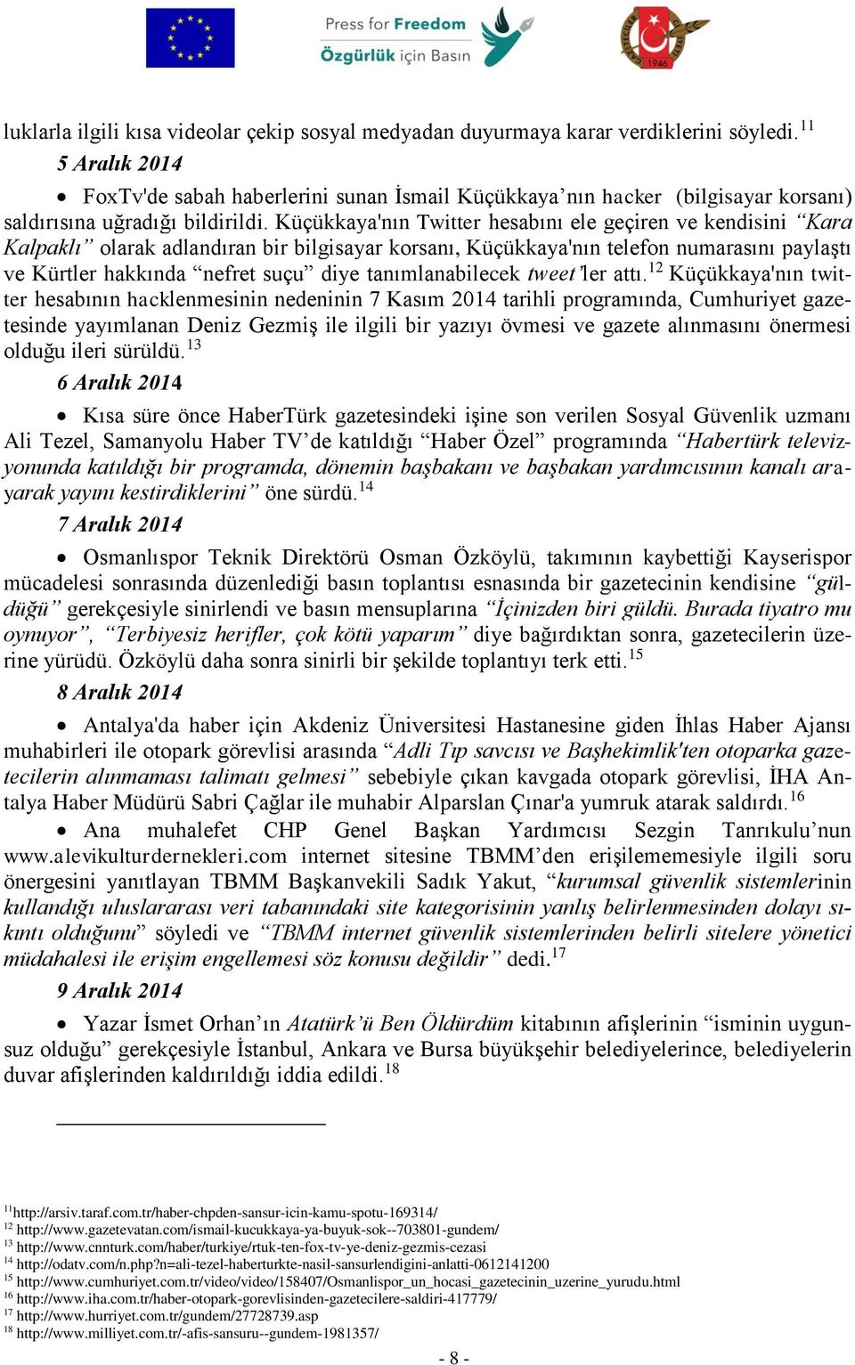 Küçükkaya'nın Twitter hesabını ele geçiren ve kendisini Kara Kalpaklı olarak adlandıran bir bilgisayar korsanı, Küçükkaya'nın telefon numarasını paylaştı ve Kürtler hakkında nefret suçu diye