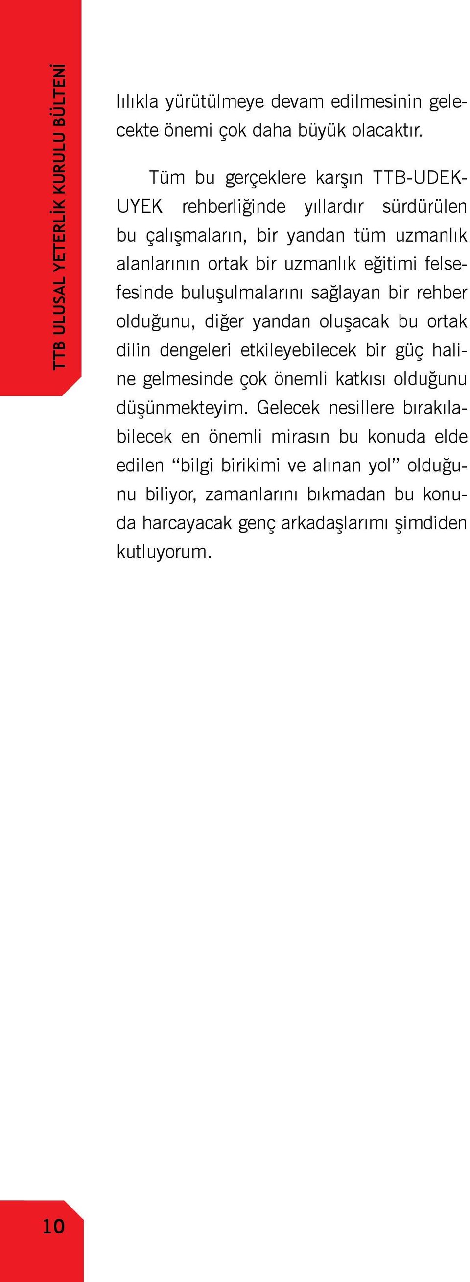 felsefesinde buluşulmalarını sağlayan bir rehber olduğunu, diğer yandan oluşacak bu ortak dilin dengeleri etkileyebilecek bir güç haline gelmesinde çok önemli katkısı