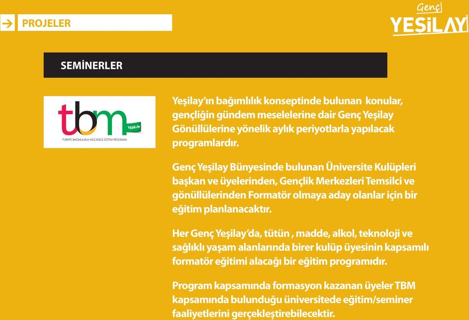 Genç Yeşilay Bünyesinde bulunan Üniversite Kulüpleri başkan ve üyelerinden, Gençlik Merkezleri Temsilci ve gönüllülerinden Formatör olmaya aday olanlar için bir eğitim