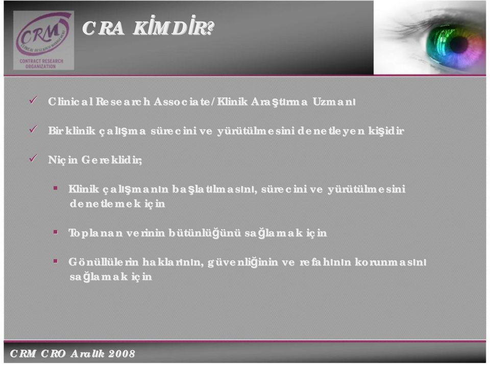 y denetleyen kişidir idir Niçin in Gereklidir; Klinik çalışmanın n başlat latılmasını,, sürecini s ve