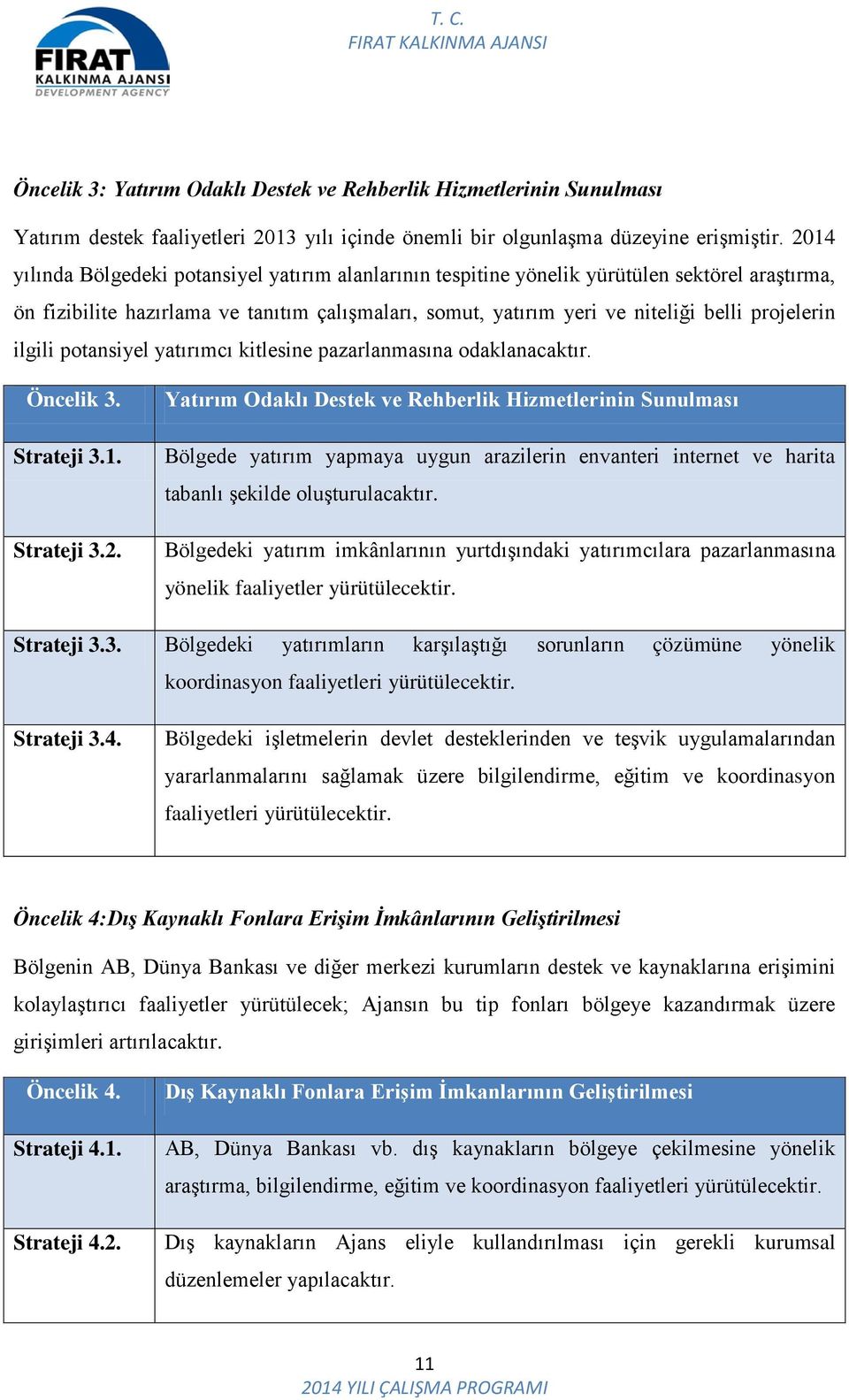 ilgili potansiyel yatırımcı kitlesine pazarlanmasına odaklanacaktır. Öncelik 3. Strateji 3.1. Strateji 3.2.