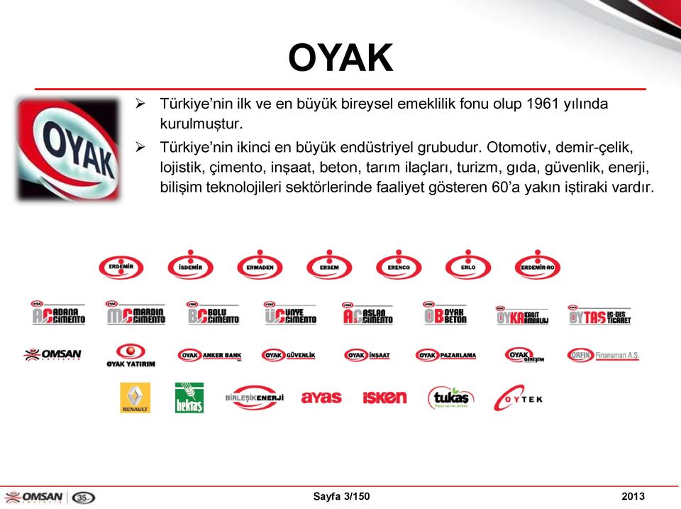 Otomotiv, demir-çelik, lojistik, çimento, inşaat, beton, tarım ilaçları, turizm,