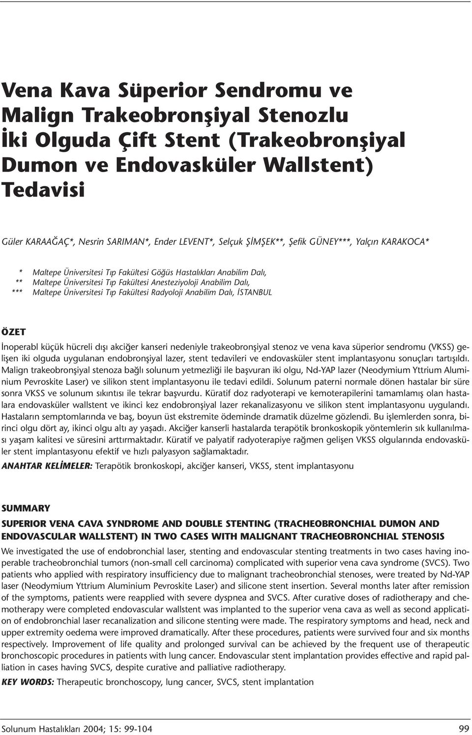 Üniversitesi Tıp Fakültesi Radyoloji Anabilim Dalı, İSTANBUL ÖZET İnoperabl küçük hücreli dışı akciğer kanseri nedeniyle trakeobronşiyal stenoz ve vena kava süperior sendromu (VKSS) gelişen iki