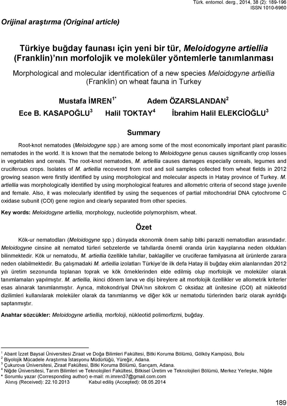 tanımlanması Morphological and molecular identification of a new species Meloidogyne artiellia (Franklin) on wheat fauna in Turkey Mustafa İMREN 1* Adem ÖZARSLANDAN 2 Ece B.